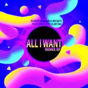 Dj Expertise X Mlu Ma Keys - All I Want (Ben Da Producer Vocal Remix) ft. Komplexity & Jay Sax